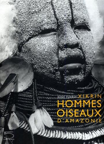 Xikrin. Hommes oiseaux d'Amazonie. Ediz. illustrata Xikrin. Hommes oiseaux d'Amazonie. Ediz. illustrata