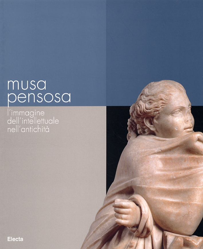 Musa pensosa. L'immagine dell'intellettuale nell'antichità Musa pensosa. L'immagine dell'intellettuale nell'antichità