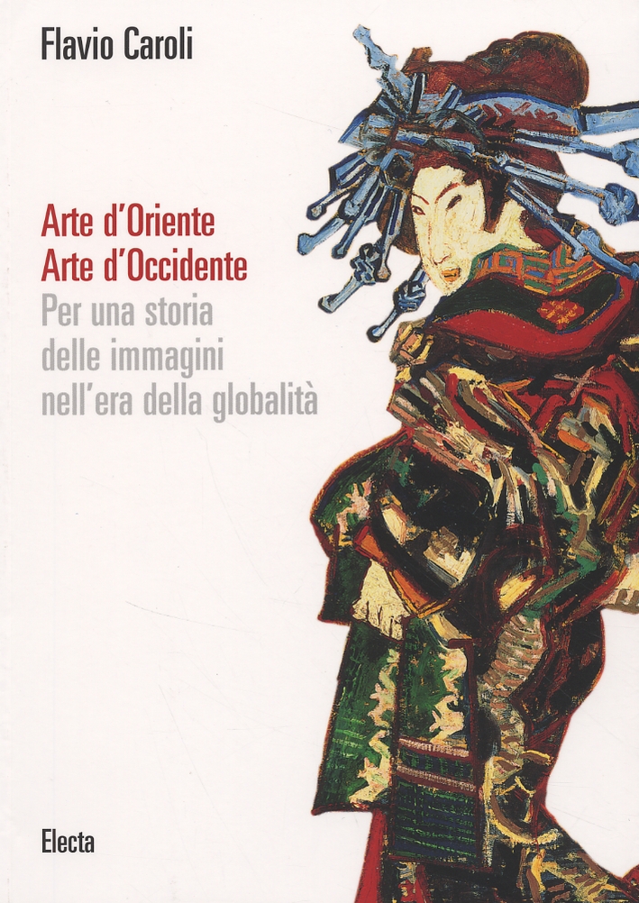 Arte d'Oriente Arte d'Occidente. Per una storia delle immagini nell'era della globalità Arte d'Oriente Arte d'Occidente. Per una storia delle immagini nell'era della globalità