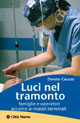 Luci nel tramonto. Famiglie e operatori accanto ai malati terminali Luci nel tramonto. Famiglie e operatori accanto ai malati terminali