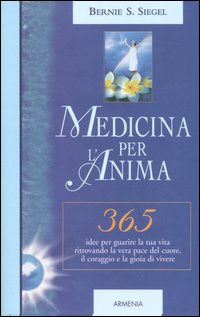 Medicina per l'anima. 365 idee per guarire la tua vita ritrovando la vera pace del cuore, il coraggio e la gioia di vivere Medicina per l'anima. 365 idee per guarire la tua vita ritrovando la vera pace del cuore, il coraggio e la gioia di vivere
