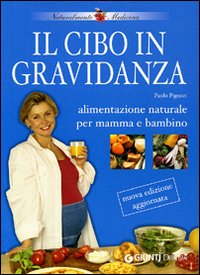 Il cibo in gravidanza. Alimentazione naturale per mamma e bambino Il cibo in gravidanza. Alimentazione naturale per mamma e bambino