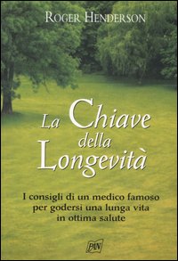 La chiave della longevità. I consigli di un medico famoso per godersi una lunga vita in ottima salute La chiave della longevità. I consigli di un medico famoso per godersi una lunga vita in ottima salute