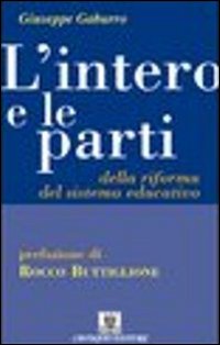 L'intero e le parti della riforma del sistema educativo L'intero e le parti della riforma del sistema educativo