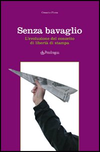 Senza bavaglio. L'evoluzione del concetto di libertà di stampa Senza bavaglio. L'evoluzione del concetto di libertà di stampa