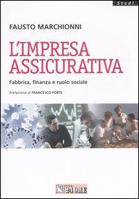 L'impresa assicurativa. Fabbrica, finanza e ruolo sociale L'impresa assicurativa. Fabbrica, finanza e ruolo sociale