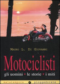 Motociclisti. Gli uomini, le storie, i miti Motociclisti. Gli uomini, le storie, i miti