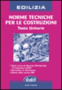 Norme tecniche per le costruzioni. Testo unitario Norme tecniche per le costruzioni. Testo unitario