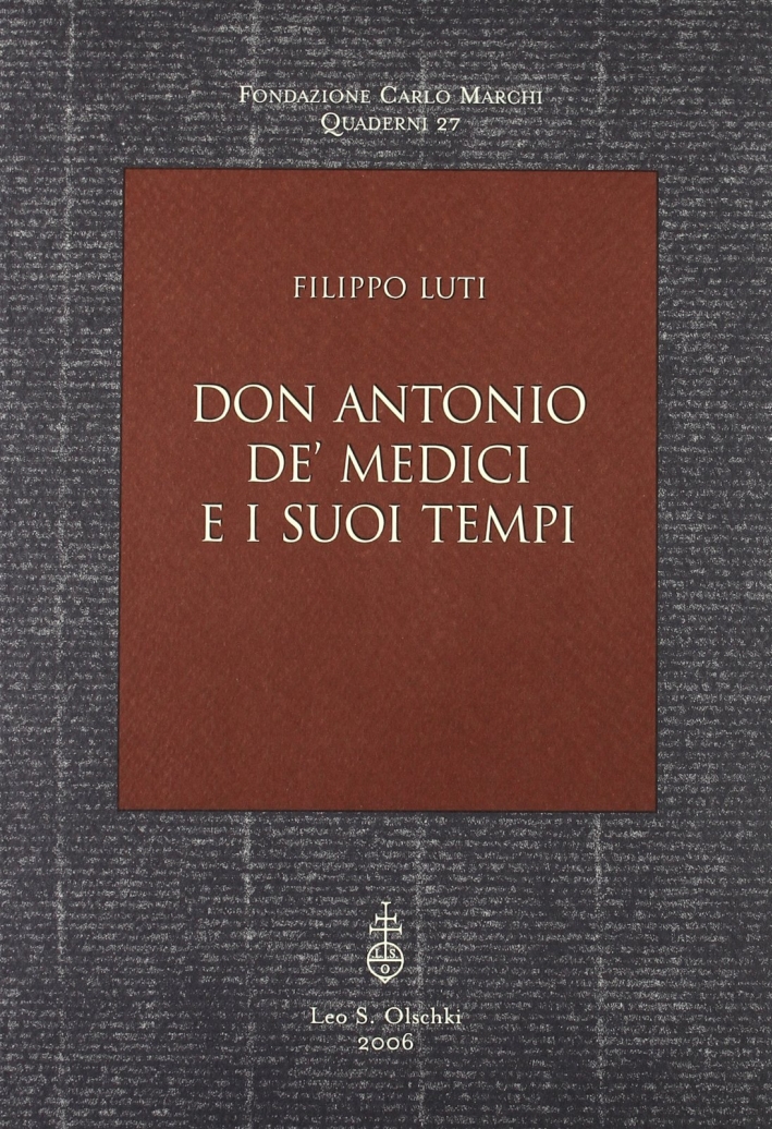Don Antonio de' Medici e i suoi tempi Don Antonio de' Medici e i suoi tempi