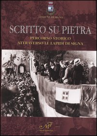 Scritto su pietra. Percorso storico attraverso le lapidi di Signa Scritto su pietra. Percorso storico attraverso le lapidi di Signa