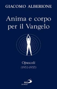 Anima e corpo per il vangelo. Opuscoli (1953-1957) Anima e corpo per il vangelo. Opuscoli (1953-1957)
