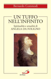 Un tuffo nell'infinito. Spiritualità e attualità di Angela da Foligno Un tuffo nell'infinito. Spiritualità e attualità di Angela da Foligno