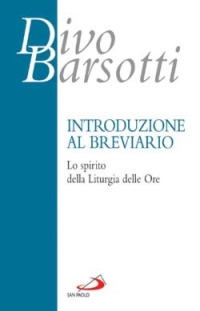Introduzione al breviario. Lo spirito della liturgia delle ore Introduzione al breviario. Lo spirito della liturgia delle ore