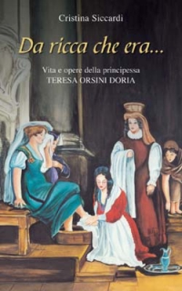 Da ricca che era... Vita e opere di Teresa Orsini Doria Da ricca che era... Vita e opere di Teresa Orsini Doria