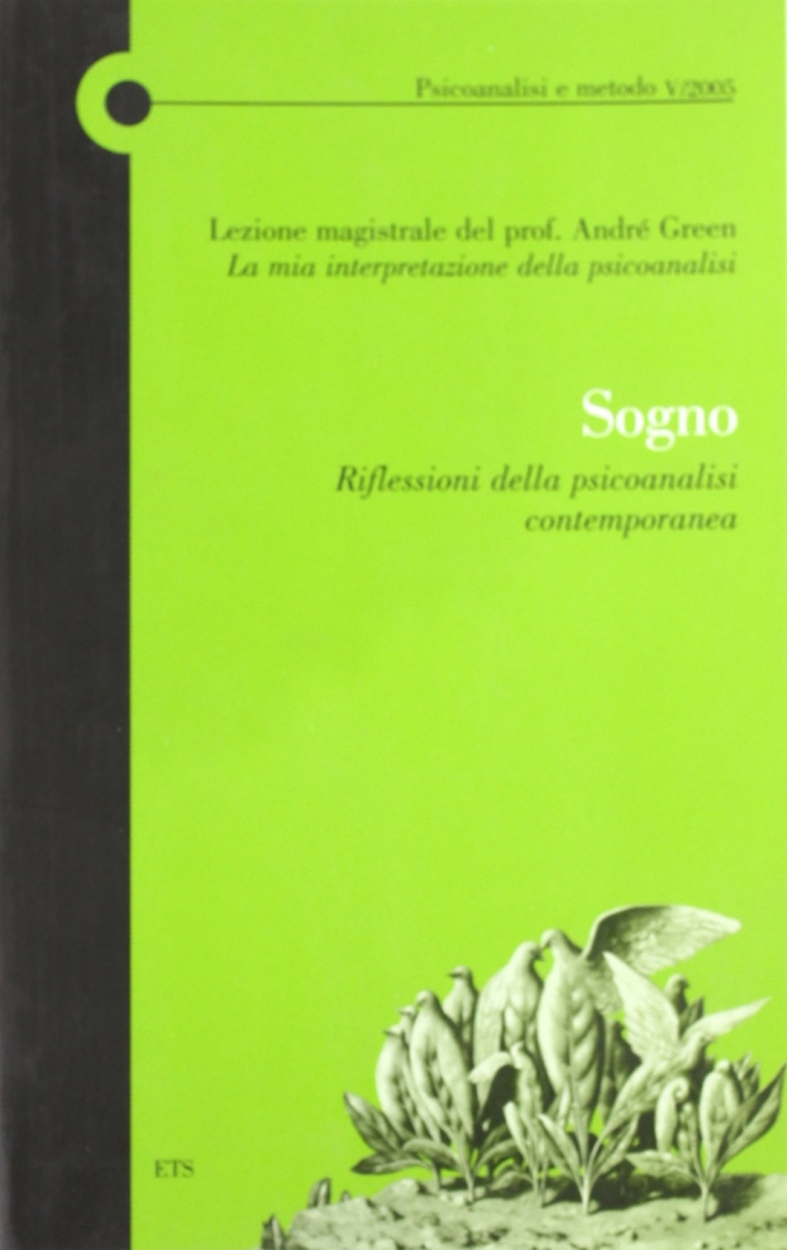 Lezione magistrale del prof. André Green. La mia interpretazione della psicoanalisi. Sogno. Riflessioni della psicoanalisi contemporanea Lezione magistrale del prof. André Green. La mia interpretazione della psicoanalisi. Sogno. Riflessioni della psicoanalisi contemporanea