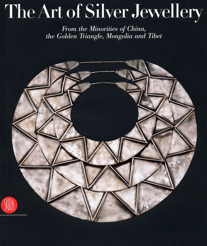 The Art of Silver Jewellery from the minorities of China, the Golden Triangle, Mongolia and Tibet. The René van der Star Collection The Art of Silver Jewellery from the minorities of China, the Golden Triangle, Mongolia and Tibet. The René van der Star Collection