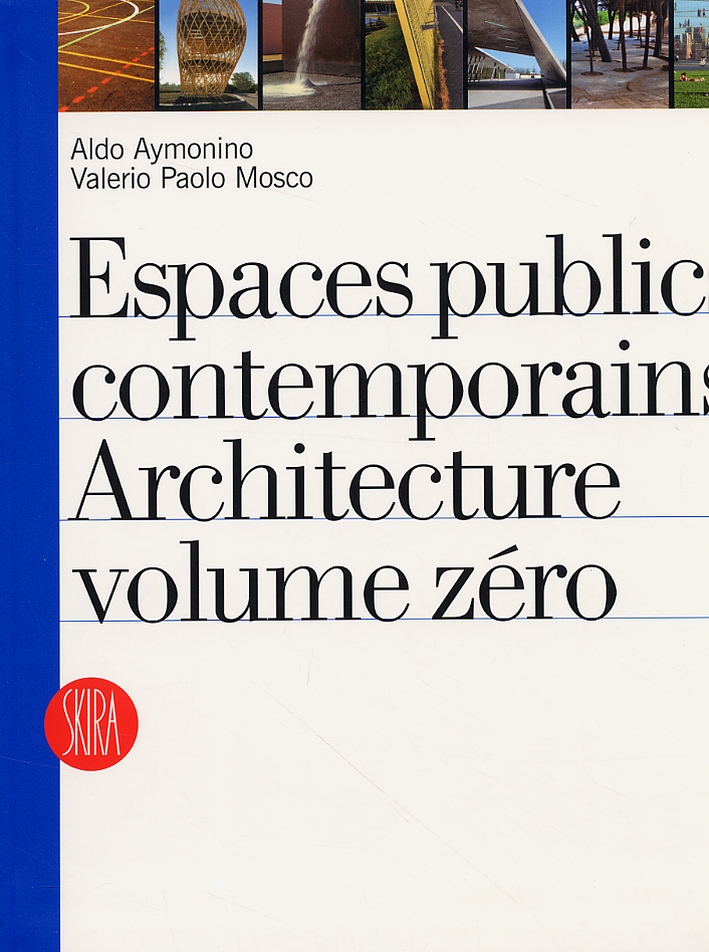 Espaces publics contemporains. Architecture volume zéro Espaces publics contemporains. Architecture volume zéro