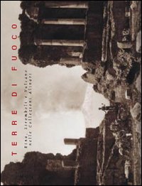 Terre di fuoco. Etna, Stromboli e Vulcano nelle Collezioni Alinari. Ediz. italiana e inglese Terre di fuoco. Etna, Stromboli e Vulcano nelle Collezioni Alinari. Ediz. italiana e inglese