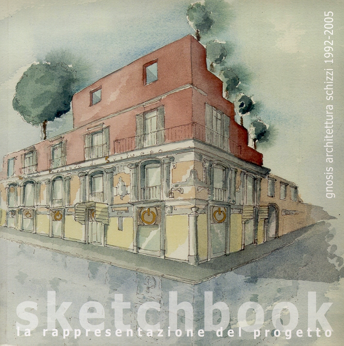 Gnosis architettura. Schizzi 1992-2005 Gnosis architettura. Schizzi 1992-2005