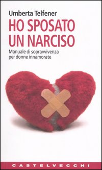 Ho sposato un narciso. Manuale di sopravvivenza per donne innamorate Ho sposato un narciso. Manuale di sopravvivenza per donne innamorate