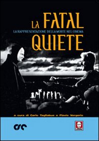 La fatal quiete. La rappresentazione della morte nel cinema La fatal quiete. La rappresentazione della morte nel cinema