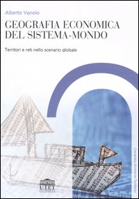 Geografia Economica del Sistemamondo. Territori e Reti nello Scenario Globale Geografia Economica del Sistemamondo. Territori e Reti nello Scenario Globale