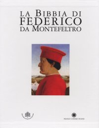 La Bibbia di Federico da Montefeltro. Codici Urbinati Latini 1-2. Biblioteca Apostolica Vaticana. Commentario