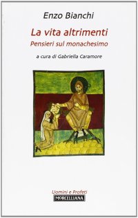 La vita altrimenti. Pensieri sul monachesimo