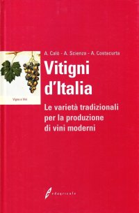 Vitigni d'Italia. Le varietà tradizionali per la produzione dei vini moderni