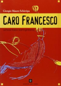 Caro Francesco. Lettere-fiabe dall'Inghilterra