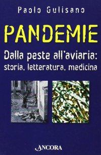 Pandemie. Dalla Peste all'Aviaria: Storia, Letteratura, Medicina