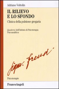 Il rilievo e lo sfondo. Clinica della pulsione gregaria Il rilievo e lo sfondo. Clinica della pulsione gregaria