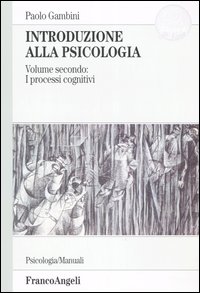 Introduzione alla psicologia. Vol. 2: I processi cognitivi Introduzione alla psicologia. Vol. 2: I processi cognitivi