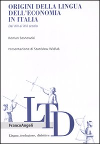 Origini della lingua dell'economia in Italia. Dal XIII al XVI secolo Origini della lingua dell'economia in Italia. Dal XIII al XVI secolo