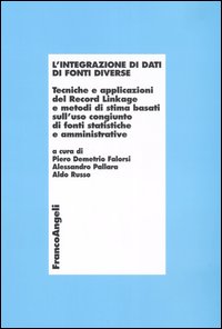 L'integrazione di dati di fonti diverse. Tecniche e applicazioni del Record Linkage e metodi di stima basati sull'uso congiunto di fonti statistiche e amministrative L'integrazione di dati di fonti diverse. Tecniche e applicazioni del Record Linkage e metodi di stima basati sull'uso congiunto di fonti statistiche e amministrative