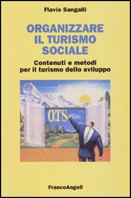Organizzare il turismo sociale. Contenuti e metodi per il turismo dello sviluppo Organizzare il turismo sociale. Contenuti e metodi per il turismo dello sviluppo