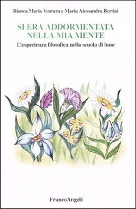 Si era addormentata nella mia mente. L'esperienza filosofica nella scuola di base Si era addormentata nella mia mente. L'esperienza filosofica nella scuola di base