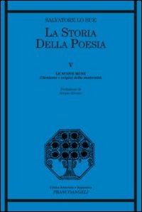 La Storia della Poesia. Vol. 5: le Nuove Muse. Ellenismo e Origini della Modernità La Storia della Poesia. Vol. 5: le Nuove Muse. Ellenismo e Origini della Modernità