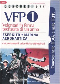 Concorsi per VFP 1. Volontari in ferma prefissata di un anno. Esercito, marina, aeronautica Concorsi per VFP 1. Volontari in ferma prefissata di un anno. Esercito, marina, aeronautica