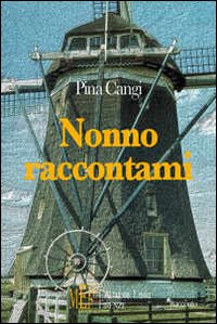 Nonno raccontami. Ricordi, storie e personaggi di un mondo rurale Nonno raccontami. Ricordi, storie e personaggi di un mondo rurale