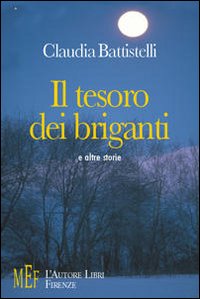 Il tesoro dei briganti e altre storie. Storie di briganti e racconti di guerra Il tesoro dei briganti e altre storie. Storie di briganti e racconti di guerra