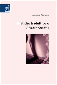 Pratiche traduttive e gender studies Pratiche traduttive e gender studies