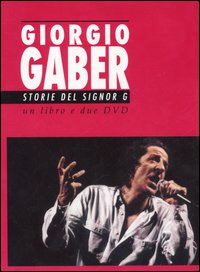 Giorgio Gaber. Storie del signor G. Canzoni e monologhi. Con 2 DVD Giorgio Gaber. Storie del signor G. Canzoni e monologhi. Con 2 DVD