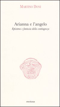 Arianna e l'angelo. Episteme e fantasia della contingenza Arianna e l'angelo. Episteme e fantasia della contingenza