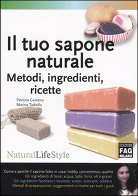 Il tuo sapone naturale. Metodi, ingredienti, ricette Il tuo sapone naturale. Metodi, ingredienti, ricette
