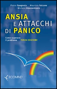 Ansia e attacchi di panico. Come superare il problema Ansia e attacchi di panico. Come superare il problema