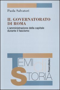 Il governatorato di Roma. L'amministrazione della capitale durante il fascismo Il governatorato di Roma. L'amministrazione della capitale durante il fascismo