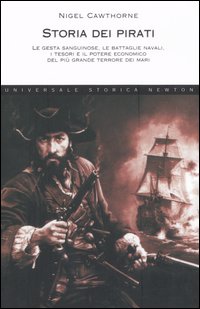 Storia dei pirati. Le gesta sanguinose, le battaglie navali, i tesori e il potere economico del più grande terrore dei mari Storia dei pirati. Le gesta sanguinose, le battaglie navali, i tesori e il potere economico del più grande terrore dei mari