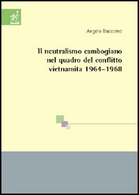 Il neutralismo cambogiano nel quadro del conflitto vietnamita 1964-1968 Il neutralismo cambogiano nel quadro del conflitto vietnamita 1964-1968