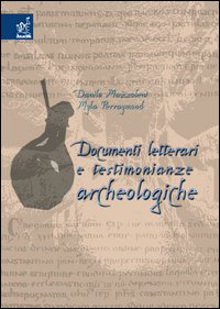 Documenti letterari e testimonianze archeologiche Documenti letterari e testimonianze archeologiche